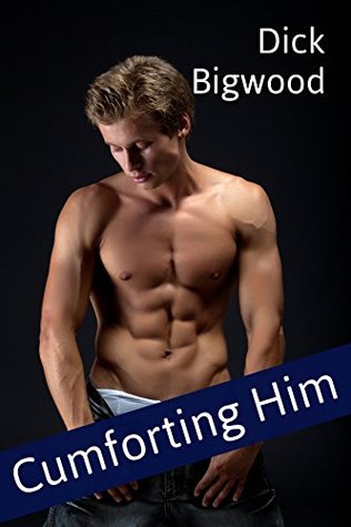 Cumforting Him (Gay Taboo, Household, First Time, Older Man, Erotica)