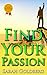 Find Your Passion: Unleash Your Spirit & Find Your Purpose Driven Life [Kindle Edition]