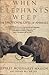 When Elephants Weep: The Emotional Lives of Animals
