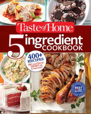 Taste of Home 5 Ingredient Cookbook: 400+ Recipes Big on Flavor, Short on Groceries! (Paperback)