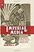 Imperial Media: Colonial Networks and Information Technologies in the British Literary Imagination, 1857-1918