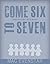 Come Six to Seven: A Novel