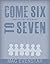 Come Six to Seven: A Novel