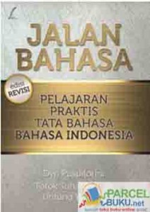 Jalan Bahasa: Pelajaran Praktis Tata Bahasa Bahasa Indonesia