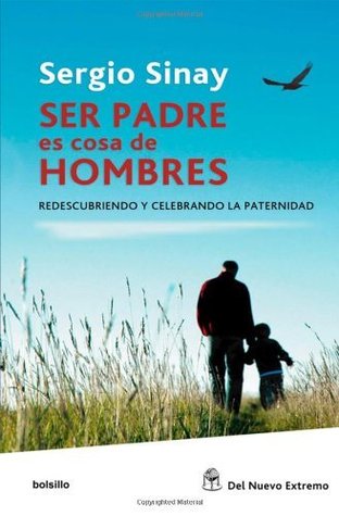 Ser padre es cosa de hombres (Spanish Edition)