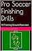 Pro Soccer Finishing Drills: 10 Training Ground Exercises