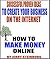 How To Make Money Online: The Most Successful Proven Ideas On A Step By Step Basis To Build A Great Passive Income Business On The Internet Where You Can Earn $10,000's Of Extra Dollars From Home.