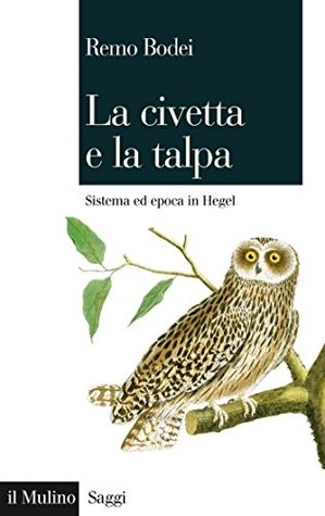 La civetta e la talpa: Sistema ed epoca in Hegel (Kindle Edition)