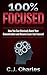 How to Focus: 100% Focused:...