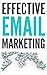 Email Marketing: Effective Email Marketing: The Ultimate Guide to Monetizing Your Email Marketing Strategy (Email Marketing)