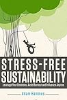 Stress-Free Sustainability by Adam Hammes Stress-Free Sustainability by Adam Hammes