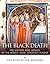 The Black Death: The History and Legacy of the Middle Ages’ Deadliest Plague