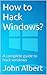 How to Hack Windows?: A com...