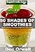 50 Shades of Smoothies: Over 50 Blender Recipes, weight loss green smoothie, detox diet plan,detox smoothie recipes, detox program,detox cleanse juice, ... recipes (Fifty Shades of Superfoods Book 1)