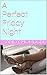 A Perfect Friday Night (Erotic Short Story) by Sandy Hordon