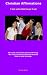 Christian Affirmations - I Am Who God Says I Am (Positive Spiritual Truths with Christian Affirmations Book 1)