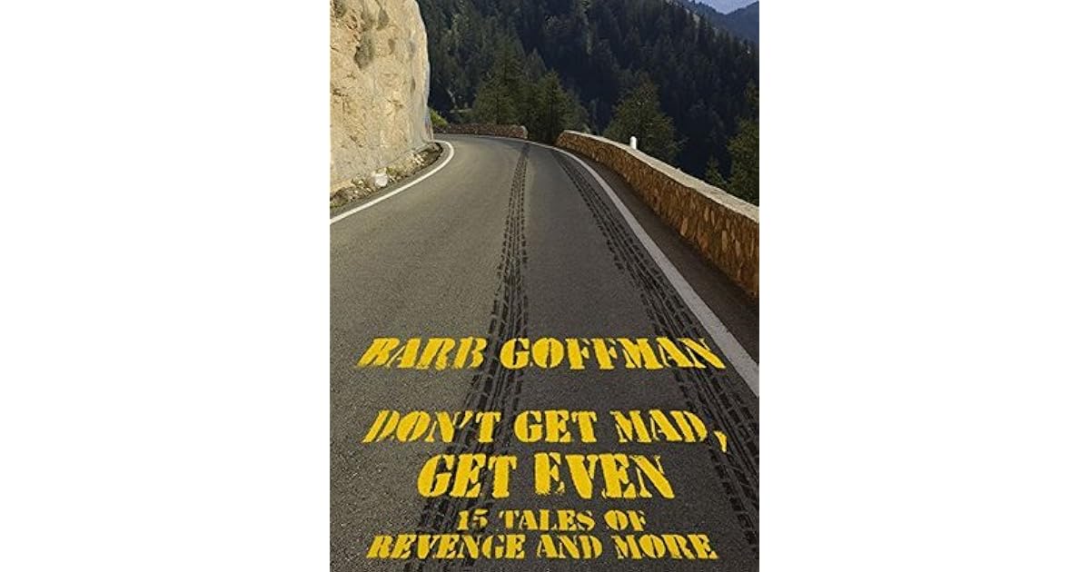 Don t Get Mad Get Even 15 Tales Of Revenge And More By Barb Goffman