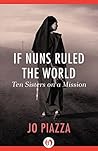 Book cover for If Nuns Ruled the World: Ten Sisters on a Mission