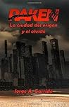 Raken, la ciudad del origen y el olvido by Jorge A. Garrido