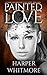 Love, Lust & Lies: What a Tangled Web They Weave (Painted Love Book 1)