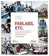 FabLabs, etc.: Les nouveaux lieux de fabrication numérique (Serial makers) (French Edition)