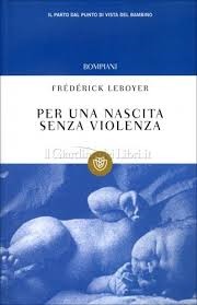 Per una nascita senza violenza: Il parto dal punto di vista del bambino