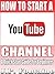 How to Start a YouTube Channel: A Quick Start Guide For Beginners (Clicking For Dollars Book 7)