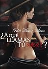 ¿A qué llamas tú amor? by Pilar Muñoz Álamo