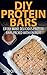 DIY PROTEIN BARS: Easily Ma...