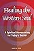 Healing the Western Soul: A Spiritual Homecoming for Today's Seeker