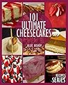 101 Ultimate Cheesecakes: Cheesecake Recipes