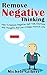 Remove Negative Thinking: How To Remove Negative Self Talk, Emotions And Thoughts And Live A Happy Positive Life (stop negative self talk, positive thinking, ... emotions, remove negative thoughts book 1)