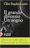 Il grande divorzio. Un sogno by C.S. Lewis