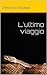 L'ultimo viaggio (Italian Edition)