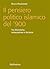 Il pensiero politico islamico del '900. Tra riformismo, restaurazione e laicismo