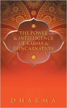 The Power & Intelligence of Karma & Reincarnation