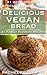 Delicious Vegan Bread: 21 Family Favorite Recipes
