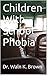 Children With School Phobia: Why Early Identification & Appropriate Treatment are Crucial (Teacher & Educational Reference Materials Book 2)