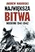 Największa bitwa. Moskwa 1941-1942. Stalin, Hitler i rozpaczliwa walka o Moskwę, która zmieniła bieg drugiej wojny światowej