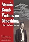 Atomic Bomb Victims on Ninoshima. Diary of a Young Surgeon by Mitsuru Suzumura Atomic Bomb Victims on Ninoshima. Diary of a Young Surgeon by Mitsuru Suzumura