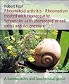 Rheumatoid arthritis Rheumatism treated with Homeopathy and Schuessler salts (homeopathic cell salts): A homeopathic and naturopathic guide