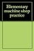 Elementary machine shop practice