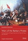 The Wars of the Barbary Pirates: To the shores of Tripoli: the rise of the US Navy and Marines (Essential Histories, 66)