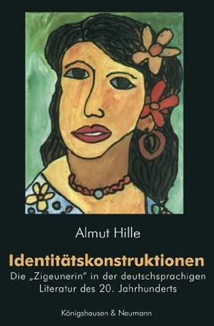 Identitätskonstruktionen: die "Zigeunerin" in der deutschsprachigen Literatur des 20. Jahrhunderts