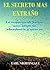 El secreto mas extraño: La respuesta de porque algunos gozan de abundancia y otros no