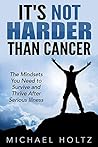 It's Not Harder Than Cancer by Michael  Holtz