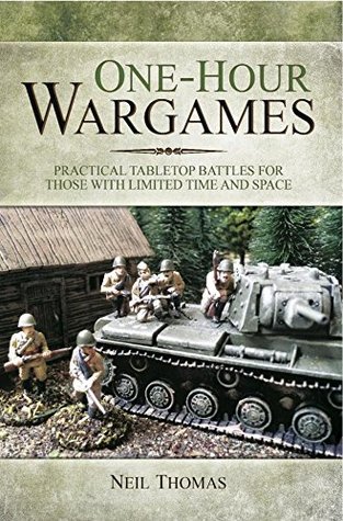 One-Hour Wargames: Practical Tabletop Battles for those with Limited Time and Space (Kindle Edition)