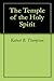 The Temple of the Holy Spirit by Robert B. Thompson