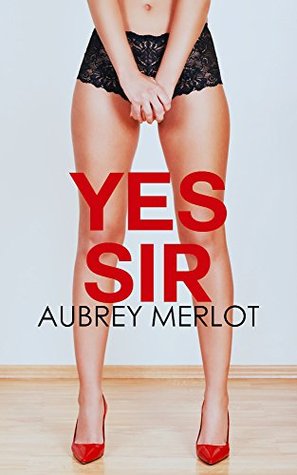 Yes, Sir (Steamy BDSM Erotica)