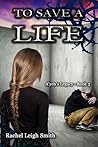 To Save A Life by Rachel Leigh Smith